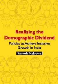 Realising the Demographic Dividend - Policies to Achieve Inclusive Growth in India