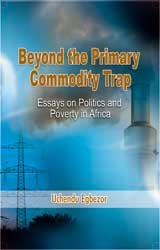 Beyond the Primary Commodity Trap - Essays on Politics and Poverty in Africa