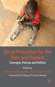 Social Protection for the Poor and the Poorest - Concepts, Policies and Politics