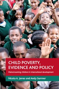 Child poverty, evidence and policy - Mainstreaming children in international development