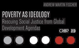 Poverty as Ideology: Rescuing Social Justice from Global Development Agendas